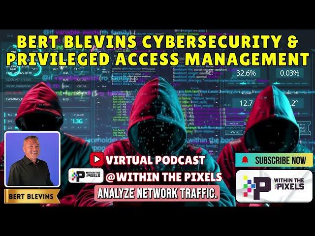 Bert Blevins Cybersecurity & Privilege Access Management #PAM