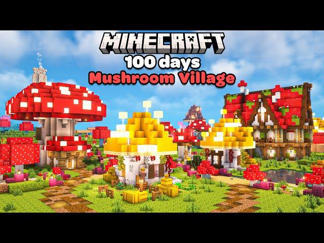 I Spent 100 Days Building a Cozy Mushroom Village in Minecraft!