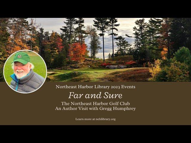 "Far and Sure: The Northeast Harbor Golf Club" an author visit with Gregg Humphrey