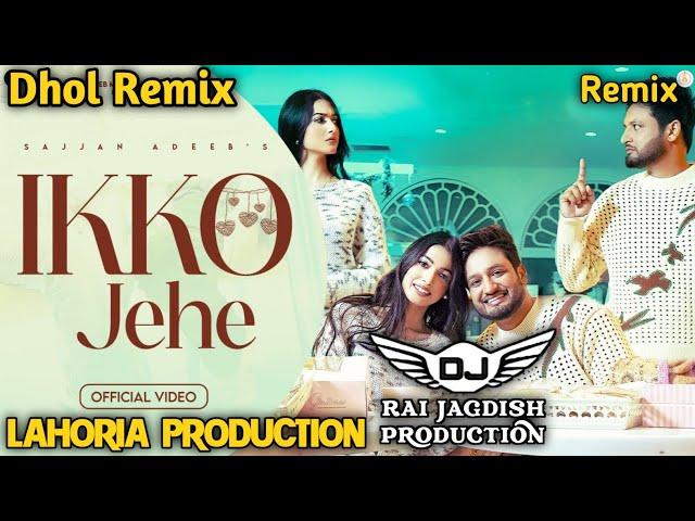 Ikko Jehe Dhol Mix Sajjan Adeeb Ft Lahoria Production New Punjabi Song Dhol Remix 2024 Original Mix