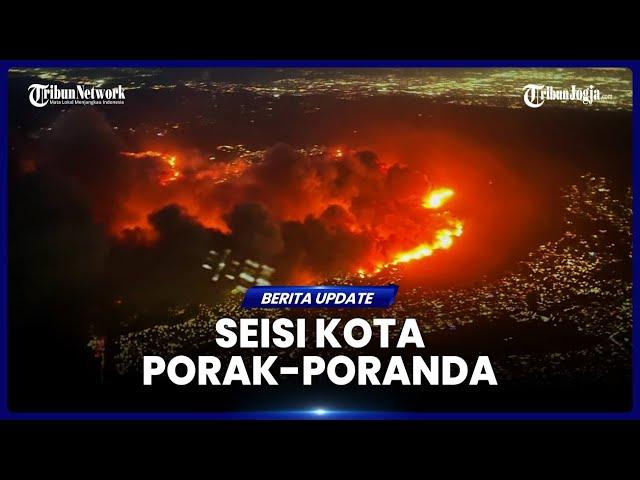 KEBAKARAN TERDAHSYAT DI LOS ANGELES BIKIN SEISI KOTA PORAK-PORANDA