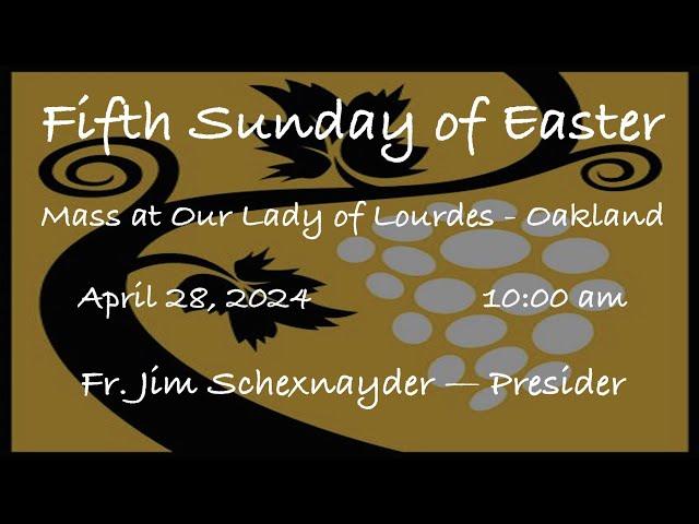 Fifth Sunday of Easter  -  Mass at Our Lady of Lourdes - Oakland - April 28, 2024