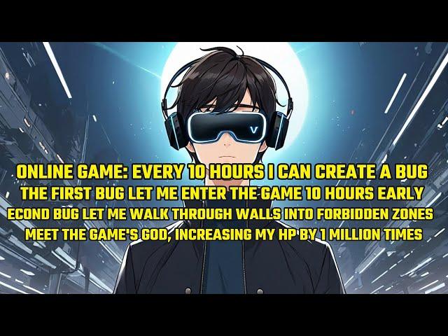 Online Game: Every 10 Hours I Can Create a Bug, The First Bug Let Me Enter the Game 10 Hours Early