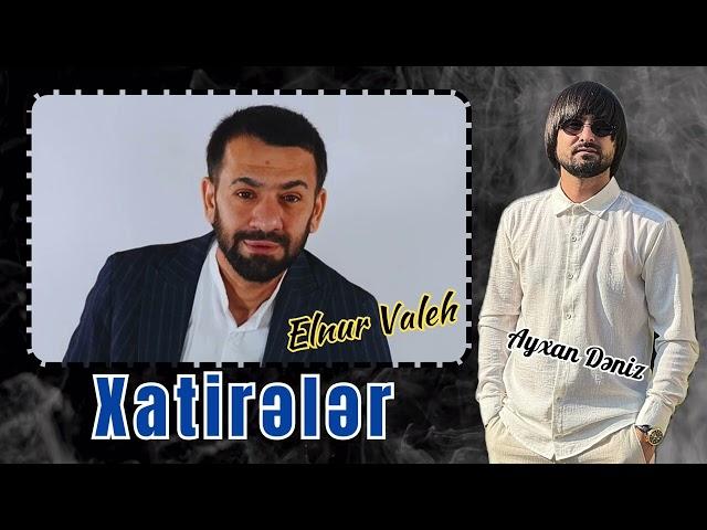 Elnur Valeh - Xatireler 2024 (Remix - Ayxan Deniz)