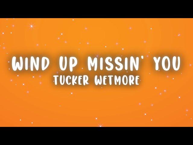 Tucker Wetmore - Wind Up Missin' You (Lyrics)