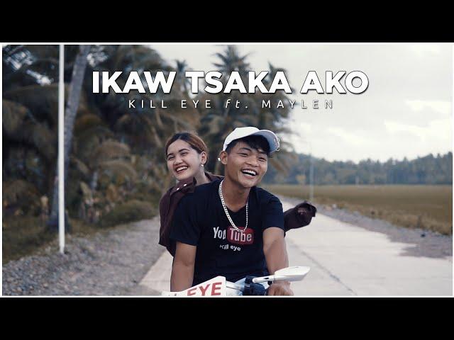 Ikaw Tsaka Ako - Kill eye Ft. Maylen OFFICIAL MUSIC VIDEO