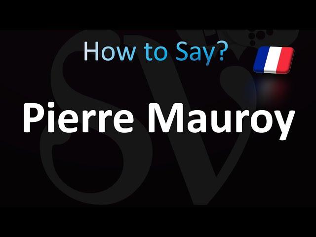 How to Pronounce Pierre Mauroy (CORRECTLY!)