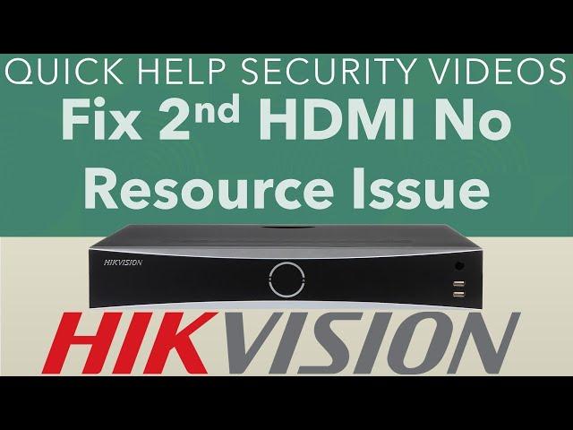 Hikvision AcuSense NVR I Series Fix 2nd HDMI No Resource Issue