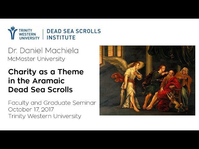 Charity as a Theme in the Aramaic Dead Sea Scrolls, Dr. Daniel Machiela