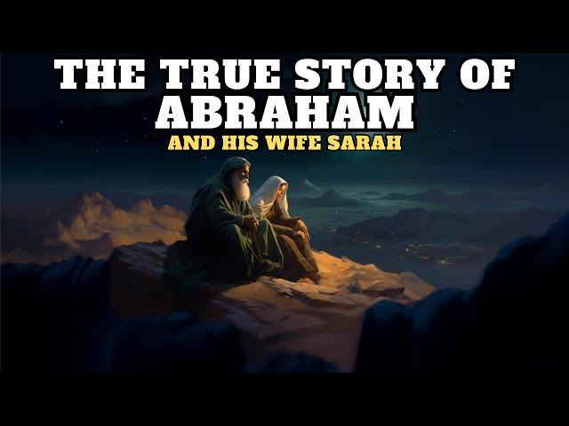 THE STORY OF ABRAHAM, THE FATHER OF FAITH, AND HIS WIFE SARA