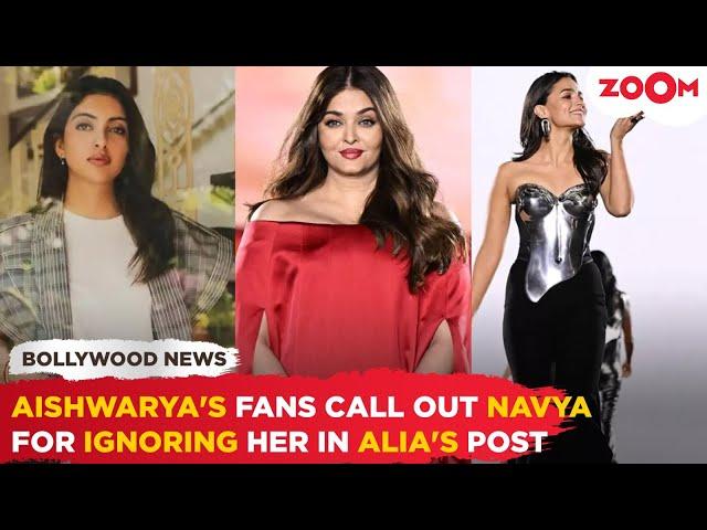 Aishwarya Rai's fans SLAM Navya Nanda for IGNORING 'Mami' in Alia Bhatt's Paris fashion week post