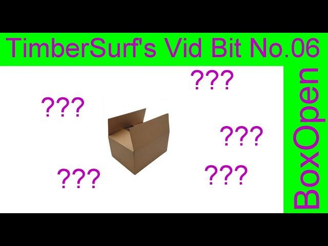 TimberSurf's Vid Bit No. 6 - Unboxing!