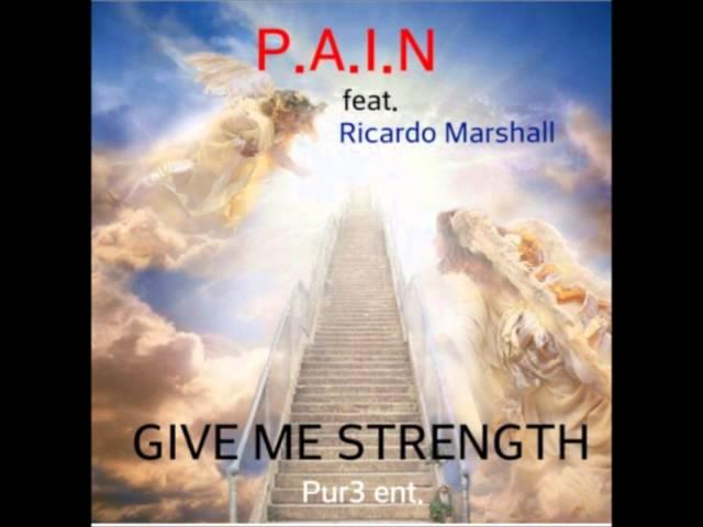 Give me strength - P.A.I.N ft. Ricardo Marshall