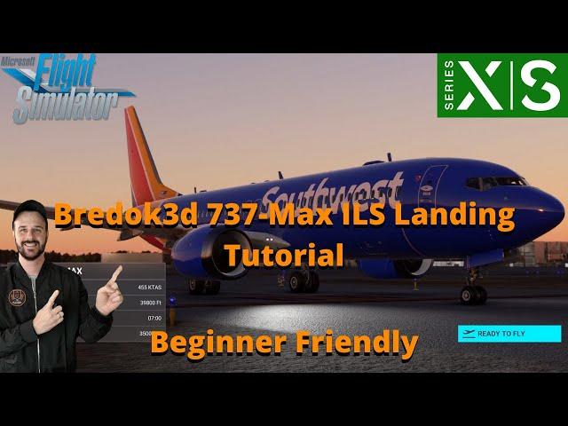 MSFS2020- Bredok3d Boeing 737-Max ILS Tutorial For XBOX & PC | Beginner Friendly!