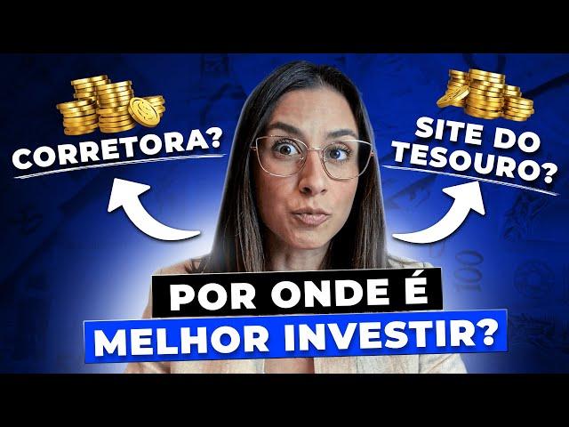 Por onde é melhor investir no Tesouro Direto? Site do Tesouro ou aplicativo da corretora?