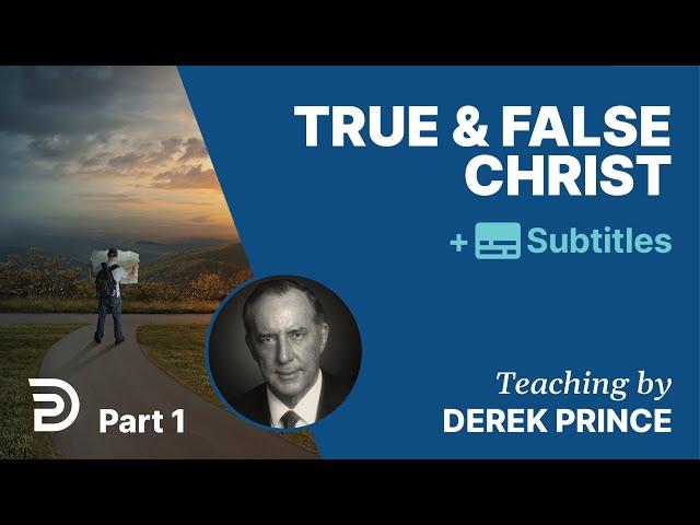 True & False Christ | Part 1 | Derek Prince