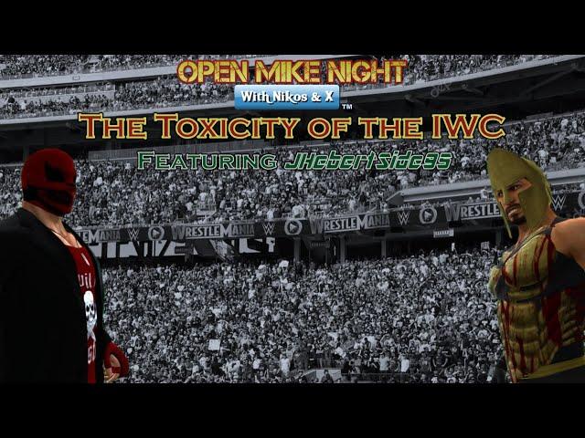 Open Mike Night #10 - The Toxicity of the IWC (ft. JHebertSide95)