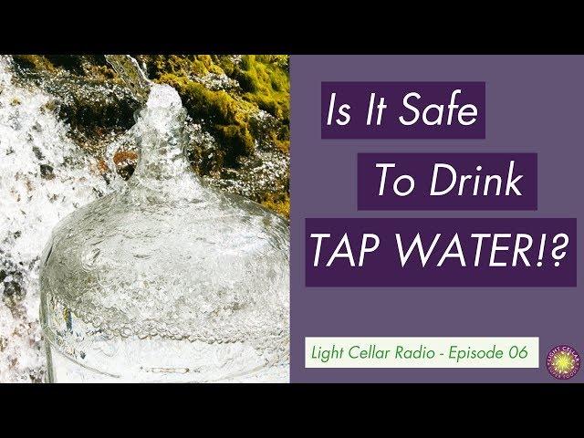 Is It Safe To Drink Tap Water? | Light Cellar Radio - Episode 06
