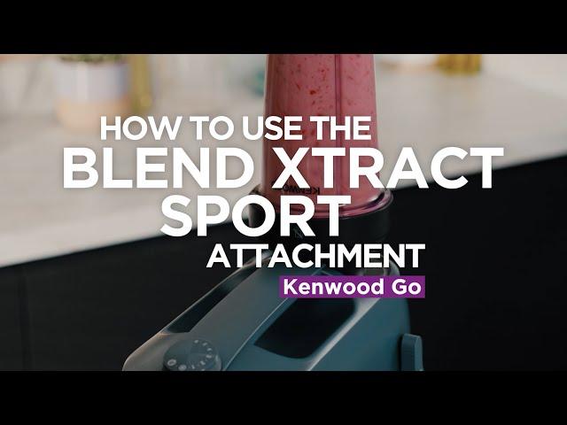 Kenwood GO | How to use the Blend Xtract Sport attachment