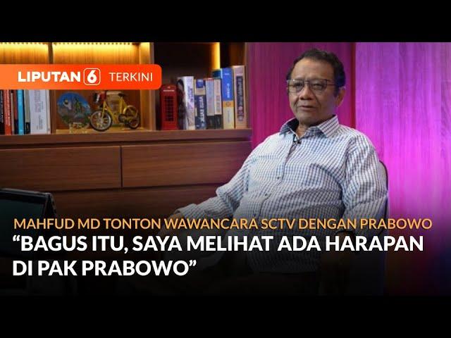 Mahfud MD Melihat Ada Harapan di Presiden Prabowo Usai Tonton Wawancara dengan SCTV | Liputan 6