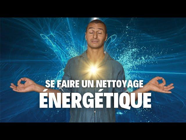 Comment se faire un «BON» nettoyage énergétique ? les étapes et conseils