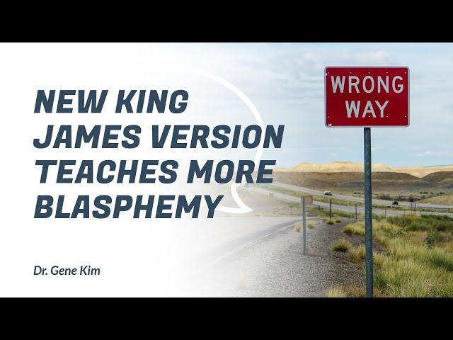 New King James Version Teaches More Blasphemy