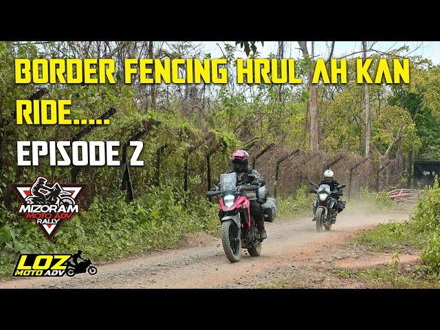 Episode 2 Border fencing hrul ah kan RIDE.....N.Sachan to Tlabung [] Mizoram Moto adv rally ep2/10