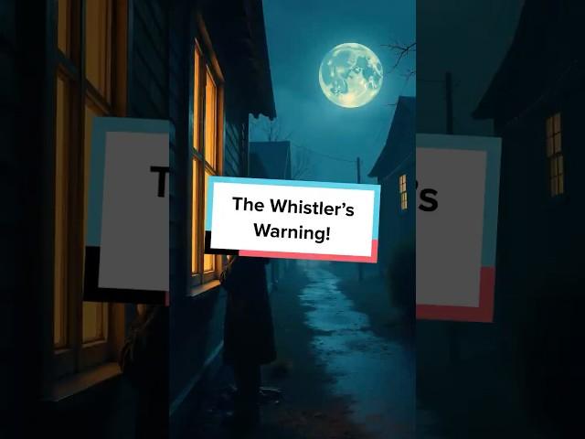 The Whistler’s Warning!
