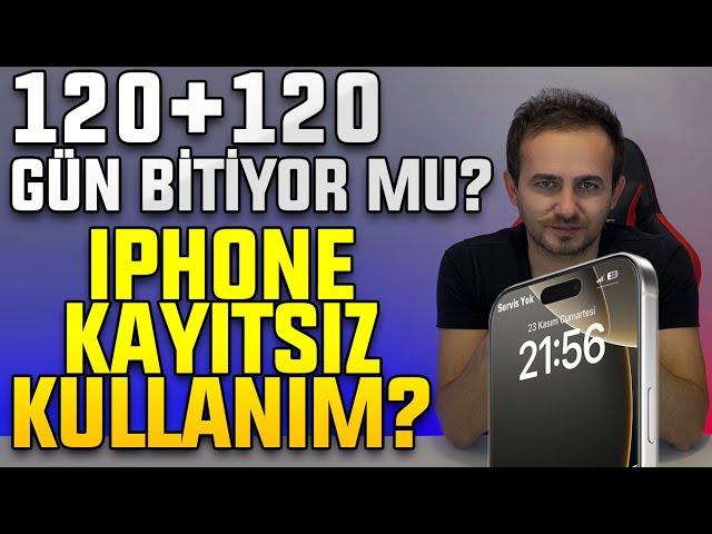 iPhone Kayıtsız Kullanım Yasaklanıyor mu? 120+120 Gün Kullanımda Değişiklik İddaları