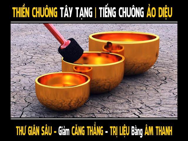 THIỀN CHUÔNG TÂY TẠNG | TIẾNG CHUÔNG ẢO DIỆU | Giúp THƯ GIÃN - Giảm CĂNG THẲNG