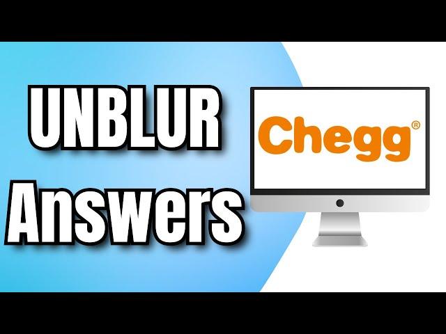 How to UNBLUR Chegg Answers (2024)