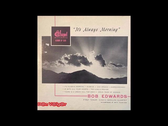 "It´s Always Morning" - Bob Edwards - First Tenor King's Heralds Quartet (1947-1971)