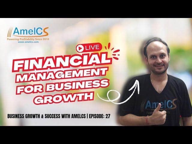 Financial Management for Business Growth | Business Growth & Success with AmelCS | YouTube Live: 27