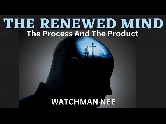 PROCESS OF RENEWING THE MIND | WATCHMAN NEE | AUDIOBOOK