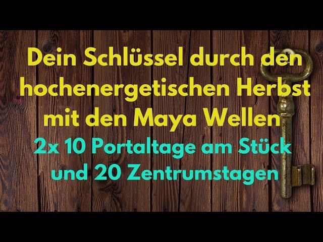  Dein Schlüssel  durch den hochenergetischen Herbst mit den Maya Wellen 