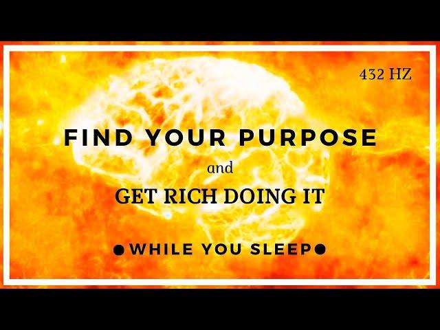 Find Your Purpose & Get Rich (While You Sleep)