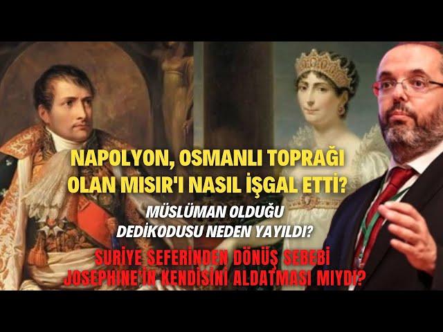 Napolyon, Osmanlı Toprağı Olan Mısır'ı Nasıl İşgal Etti? Müslüman Olduğu Dedikodusu Neden Yayıldı?