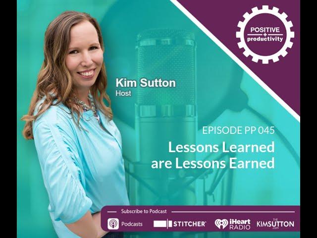 Lessons Learned are Lessons Earned - Positive Productivity Podcast