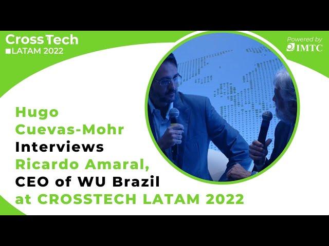 Hugo Cuevas-Mohr Interviews Ricardo Amaral, The CEO of WU Brazil @CROSSTECH LATAM 2022