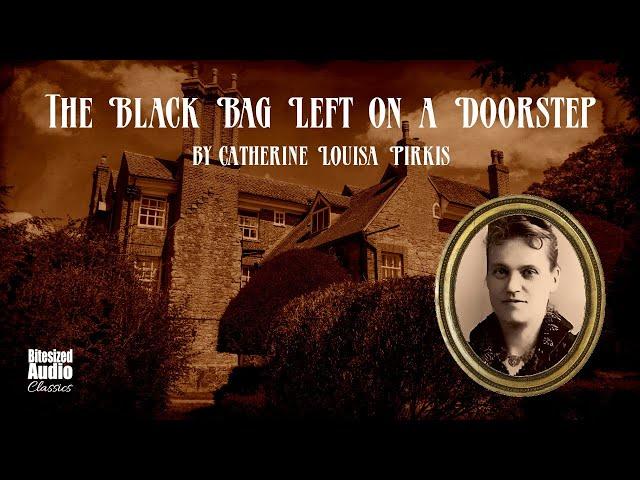 The Black Bag Left on a Doorstep | Catherine Louisa Pirkis | A Bitesized Audiobook