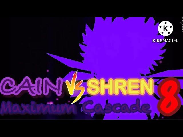 Cain vs Shren 8 Maximum Cascade Intro