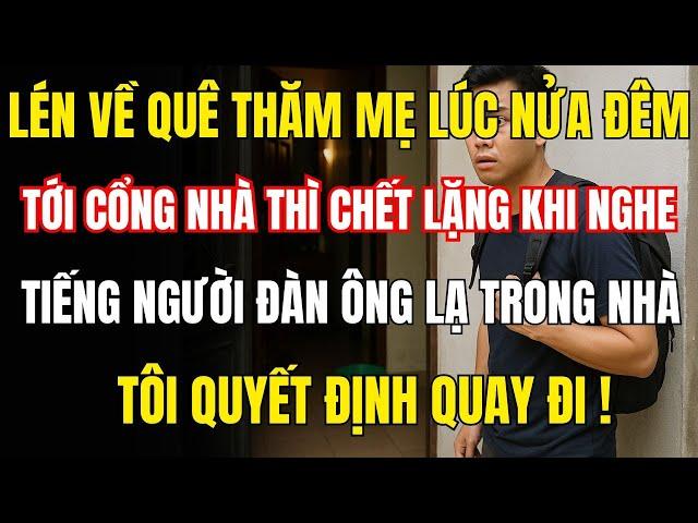 Tôi Lén Về Quê Thăm Mẹ Lúc Nửa Đêm Và Chết Lặng Khi Nghe Tiếng Đàn Ông Trong Nhà