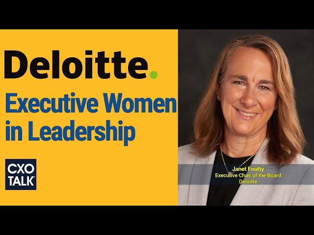 Women in Leadership: Lessons from Deloitte Executive Chair Janet Foutty - CXOTalk #745