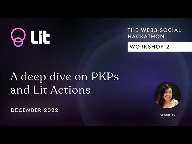 Deep dive on PKPs and Lit Actions with Debbie