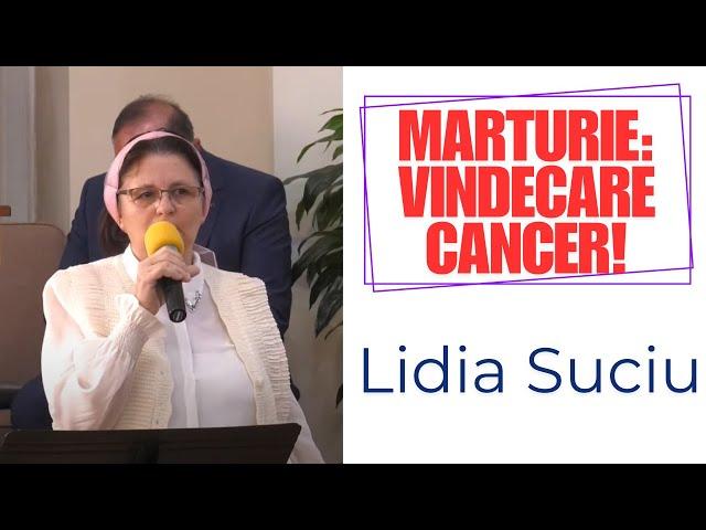 Mărturie Lidia Suciu: Vindecare cancer!