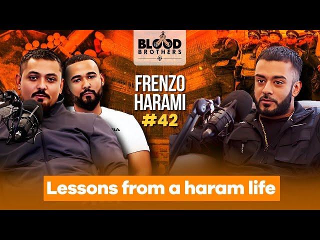 Frenzo Harami | Lessons from a haram life | Blood Brothers #42