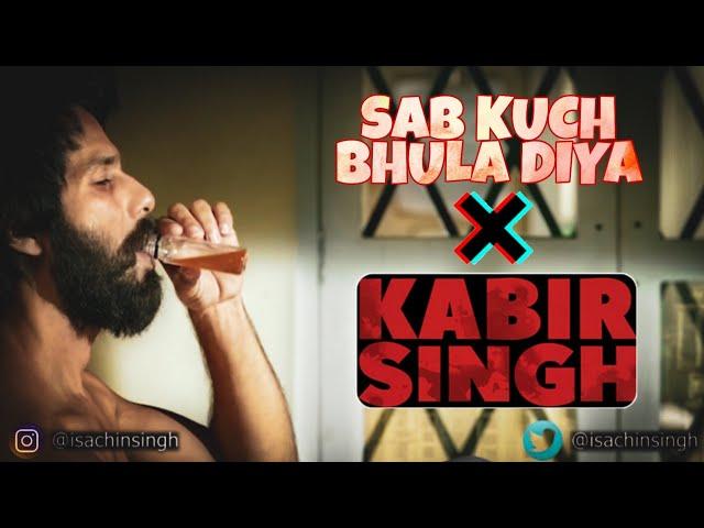SAB KUCH BHULA DIYA FT. KABIR SINGH | Sachin Singh Gaur Editz