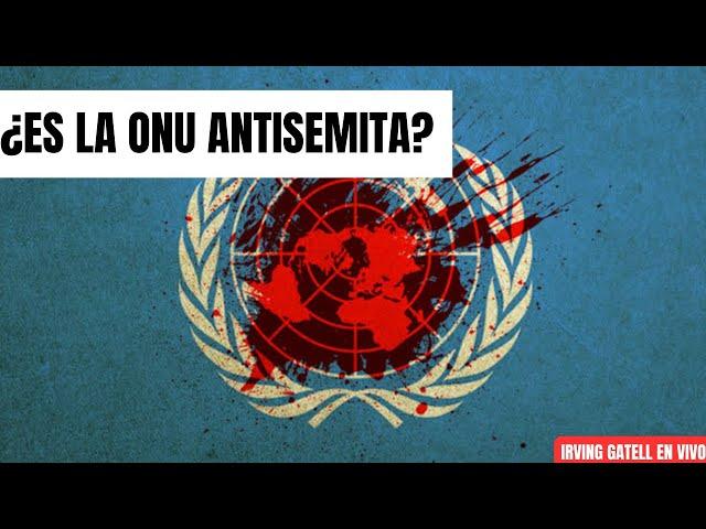 ¿Es la ONU antisemita? - Irving Gatell EN VIVO