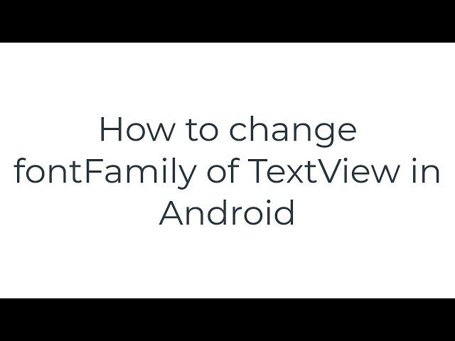 How to change fontFamily of TextView in Android