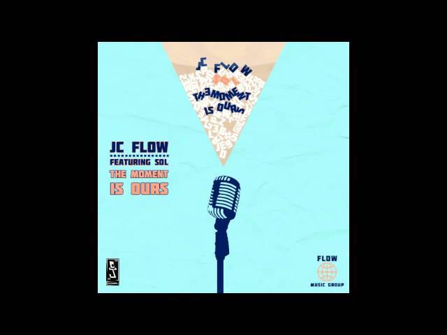 JC Flow - The Moment Is Ours (feat. Sol)